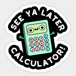 See Ya Later Calculator Cute Pun Sticker